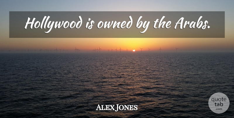 Alex Jones Quote About Hollywood: Hollywood Is Owned By The...