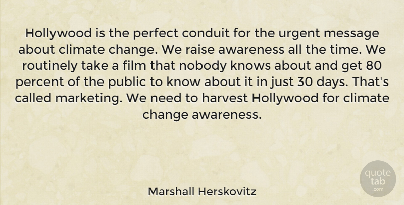 Marshall Herskovitz Quote About Awareness, Change, Climate, Conduit, Harvest: Hollywood Is The Perfect Conduit...