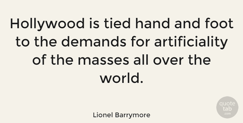 Lionel Barrymore Quote About Hands, Feet, World: Hollywood Is Tied Hand And...