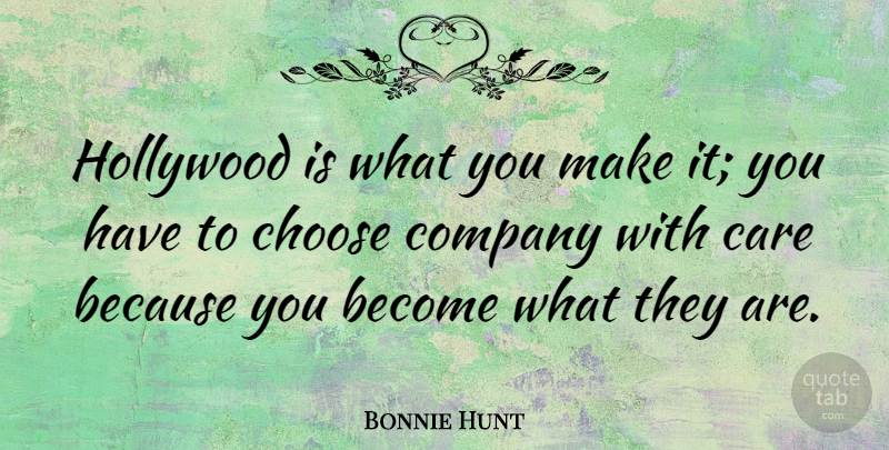 Bonnie Hunt Quote About Hollywood, Care, Company: Hollywood Is What You Make...