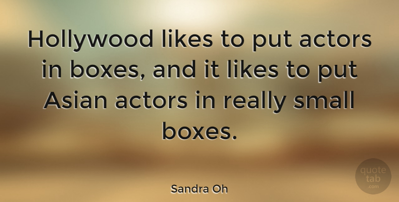 Sandra Oh Quote About Actors, Likes, Hollywood: Hollywood Likes To Put Actors...