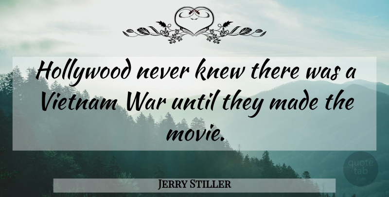 Jerry Stiller Quote About War, Hollywood, Vietnam: Hollywood Never Knew There Was...