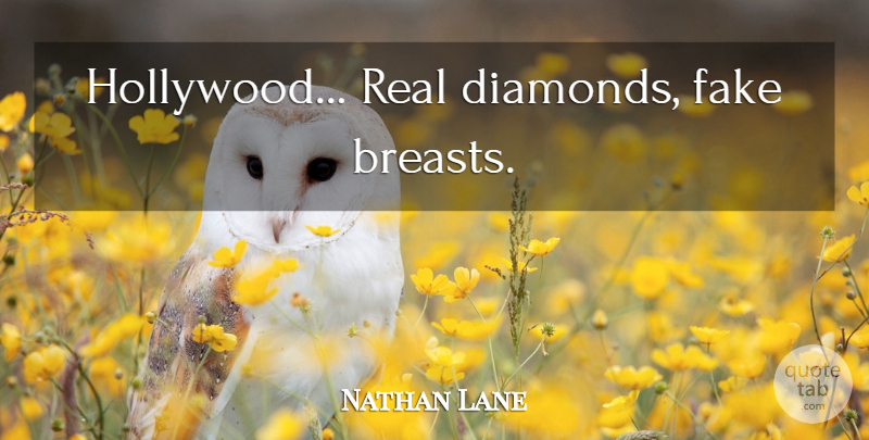 Nathan Lane Quote About Real, Fake, Hollywood: Hollywood Real Diamonds Fake Breasts...