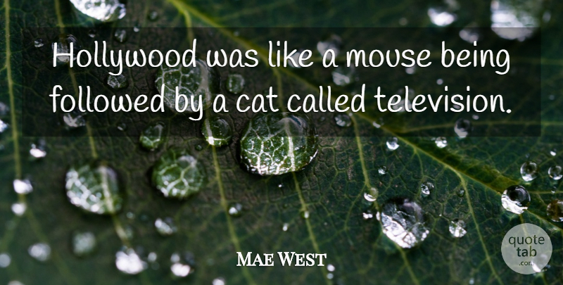 Mae West Quote About Cat, Television, Hollywood: Hollywood Was Like A Mouse...