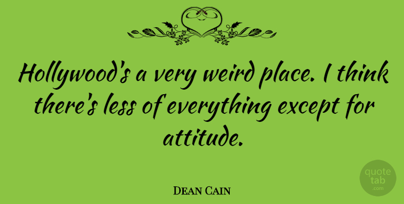 Dean Cain Quote About Attitude, Thinking, Hollywood: Hollywoods A Very Weird Place...