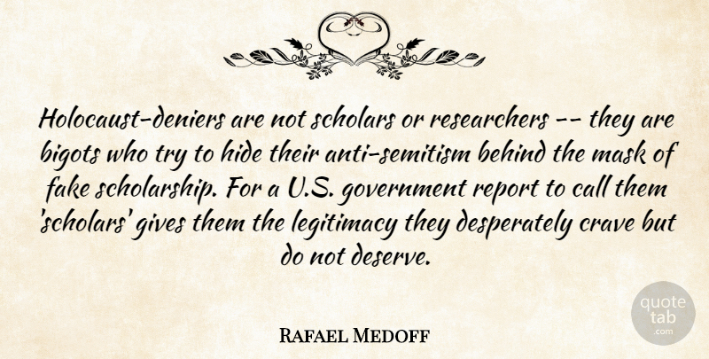 Rafael Medoff Quote About Behind, Bigots, Call, Crave, Fake: Holocaust Deniers Are Not Scholars...