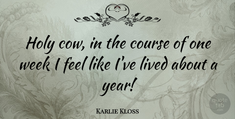 Karlie Kloss Quote About Years, Cows, Week: Holy Cow In The Course...