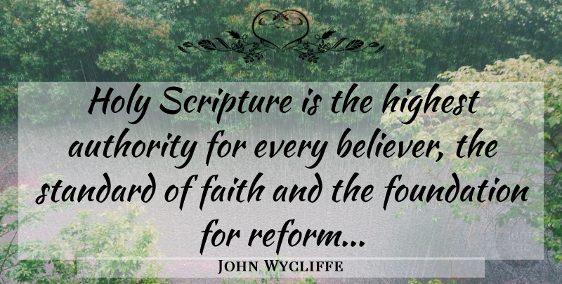 John Wycliffe Quote About Foundation, Reform, Scripture: Holy Scripture Is The Highest...