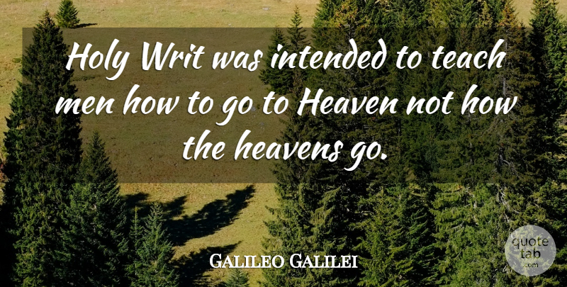 Galileo Galilei Quote About Men, Heaven, Holy: Holy Writ Was Intended To...