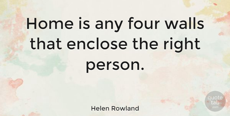 Helen Rowland Quote About Love, Wall, Women: Home Is Any Four Walls...