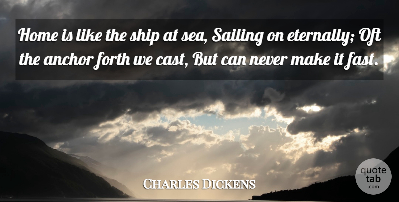 Charles Dickens Quote About Home, Anchors, Sea: Home Is Like The Ship...
