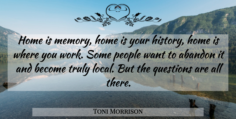 Toni Morrison Quote About Memories, Home, People: Home Is Memory Home Is...