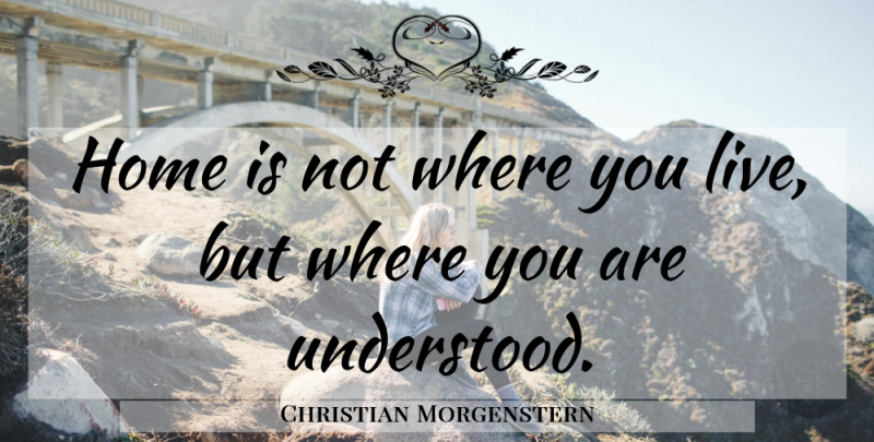 Christian Morgenstern Quote About Home: Home Is Not Where You...