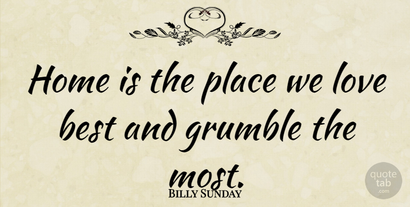 Billy Sunday Quote About Home, New Home: Home Is The Place We...