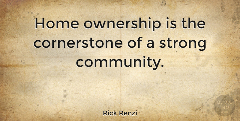 Rick Renzi Home Ownership Is The Cornerstone Of A Strong Community   Home Ownership Is The Cornerstone Of A Strong Community 27aa90afa7c76eb133069b07498e631c 