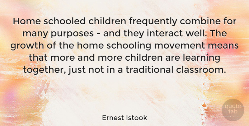 Ernest Istook Quote About Children, Mean, Home: Home Schooled Children Frequently Combine...