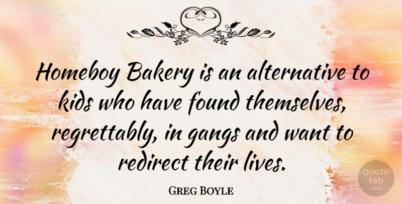 Greg Boyle Quote About Bakery, Kids: Homeboy Bakery Is An Alternative...