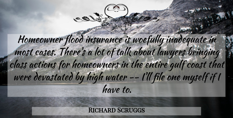 Richard Scruggs Quote About Actions, Bringing, Class, Coast, Devastated: Homeowner Flood Insurance Is Woefully...