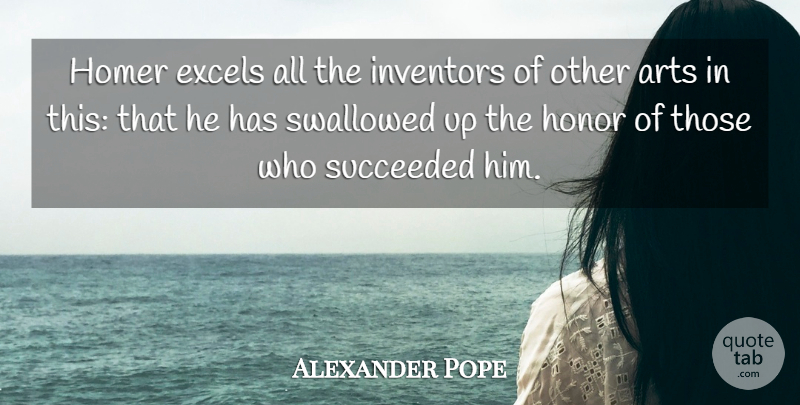 Alexander Pope Quote About Art, Honor, Inventor: Homer Excels All The Inventors...