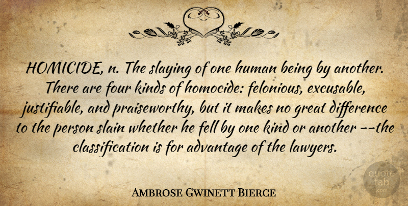 Ambrose Gwinett Bierce Quote About Advantage, Difference, Fell, Four, Great: Homicide N The Slaying Of...