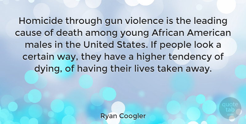 Ryan Coogler Quote About Taken, Gun, People: Homicide Through Gun Violence Is...