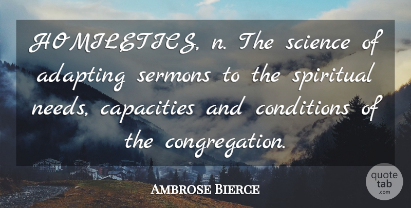 Ambrose Bierce Quote About Spiritual, Needs, Capacity: Homiletics N The Science Of...