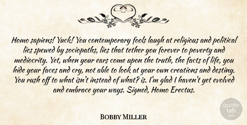 Bobby Miller Quote About Creations, Ears, Embrace, Evolved, Faces: Homo Sapiens Yuck You Contemporary...