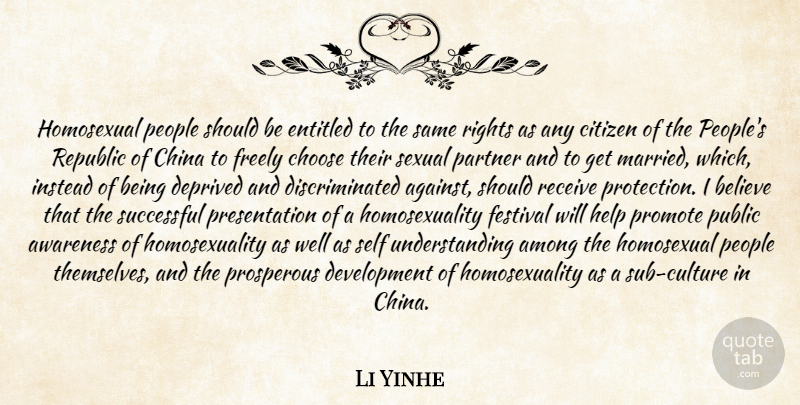 Li Yinhe Quote About Among, Awareness, Believe, China, Choose: Homosexual People Should Be Entitled...