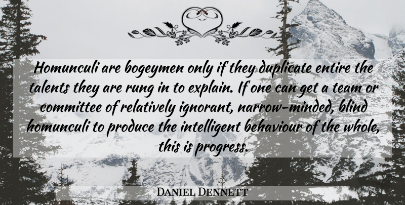Daniel Dennett Quote About Team, Intelligent, Ignorant: Homunculi Are Bogeymen Only If...