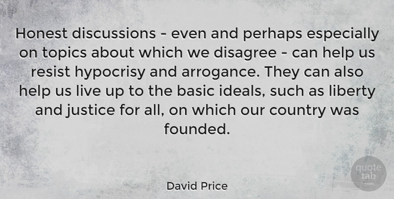 David Price Quote About Country, Justice For All, Hypocrisy: Honest Discussions Even And Perhaps...