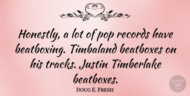 Doug E. Fresh Quote About Track, Records, Pops: Honestly A Lot Of Pop...