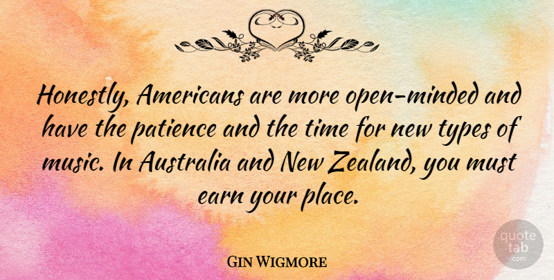 Gin Wigmore Quote About Australia, Earn, Music, Patience, Time: Honestly Americans Are More Open...