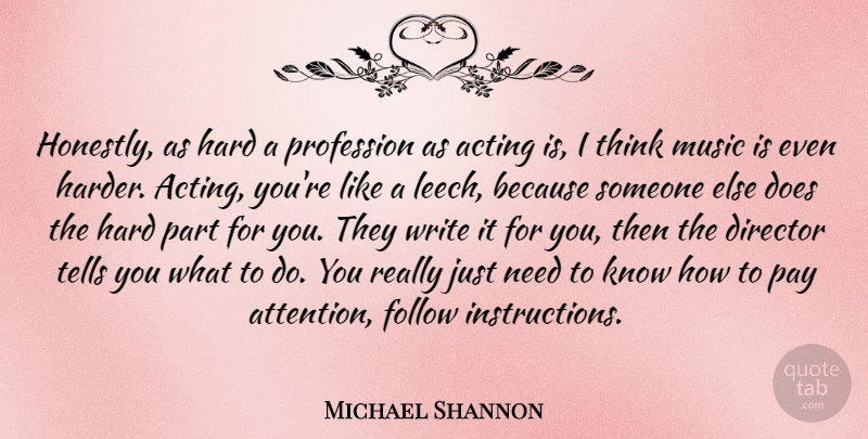 Michael Shannon Quote About Writing, Thinking, Acting: Honestly As Hard A Profession...