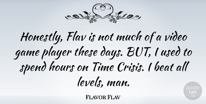 Flavor Flav Quote About Player, Men, Games: Honestly Flav Is Not Much...