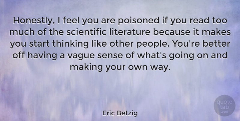 Eric Betzig Quote About Poisoned, Scientific, Vague: Honestly I Feel You Are...