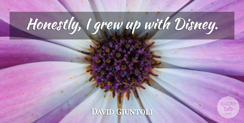 David Giuntoli Quote About Grew, Grew Up, Honestly: Honestly I Grew Up With...