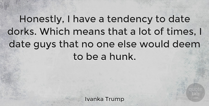 Ivanka Trump Quote About Mean, Guy, Tendencies: Honestly I Have A Tendency...