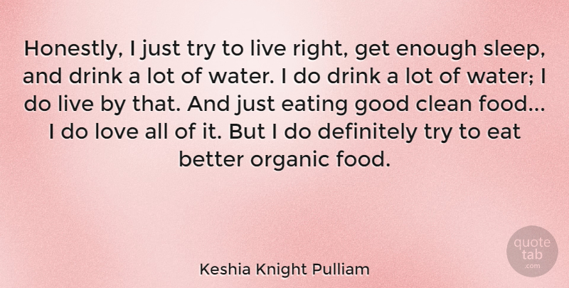 Keshia Knight Pulliam Quote About Clean, Definitely, Drink, Eating, Food: Honestly I Just Try To...