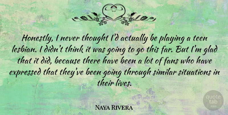 Naya Rivera Quote About Thinking, Fans, Situation: Honestly I Never Thought Id...