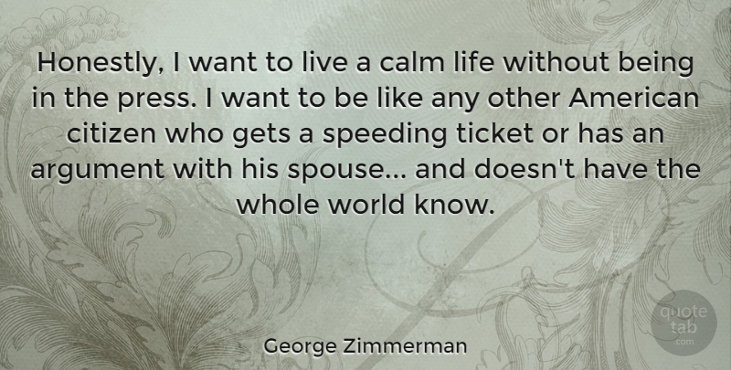 George Zimmerman Quote About Citizen, Gets, Life, Speeding, Ticket: Honestly I Want To Live...