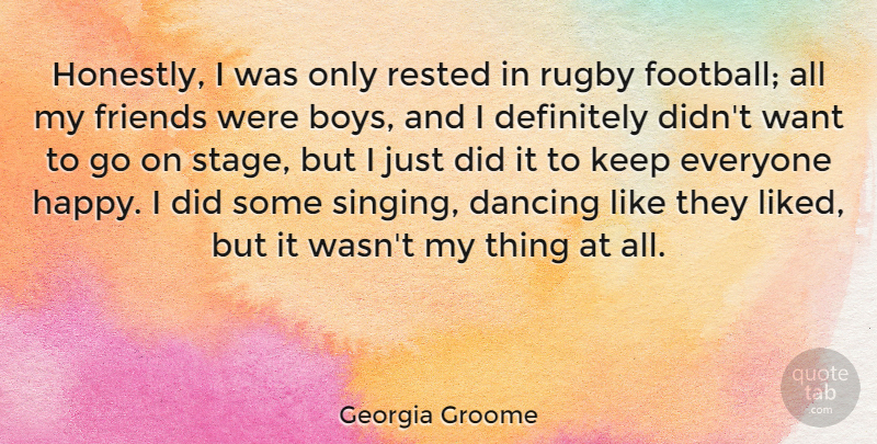 Georgia Groome Quote About Definitely, Rested, Rugby: Honestly I Was Only Rested...