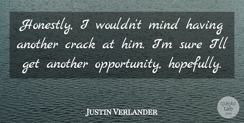 Justin Verlander Quote About Crack, Mind, Sure: Honestly I Wouldnt Mind Having...
