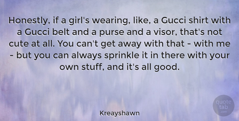 Kreayshawn Quote About Cute, Girl, Sprinkles: Honestly If A Girls Wearing...