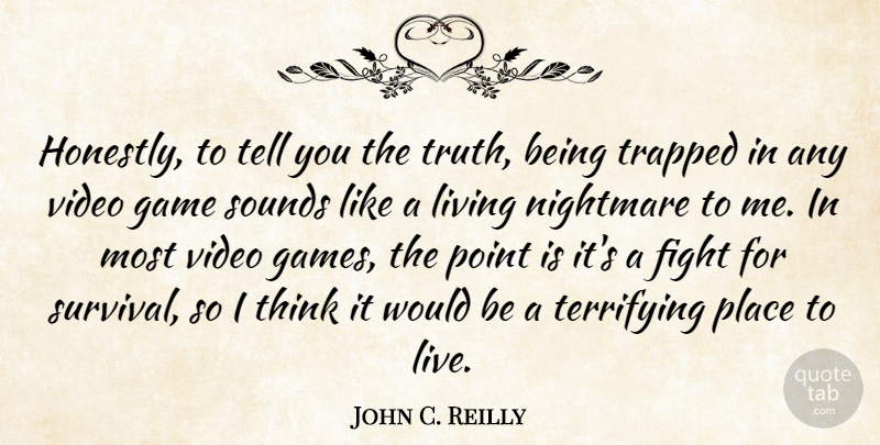 John C. Reilly Quote About Fighting, Thinking, Games: Honestly To Tell You The...