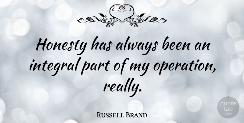 Russell Brand Quote About Honesty, Operations: Honesty Has Always Been An...