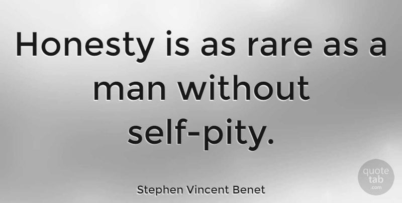 Stephen Vincent Benet Quote About Honesty, Men, Self: Honesty Is As Rare As...