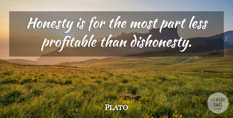Plato Quote About Honesty, Less, Profitable: Honesty Is For The Most...