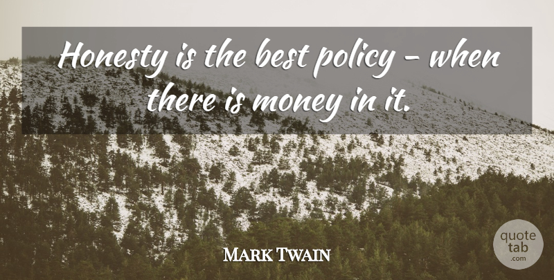 Mark Twain Quote About Funny, Sarcastic, Money: Honesty Is The Best Policy...