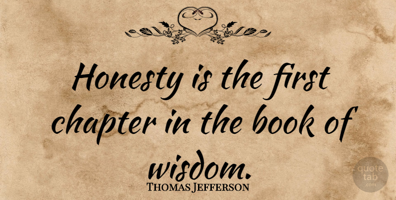Thomas Jefferson Quote About Inspirational, Positive, Wisdom: Honesty Is The First Chapter...