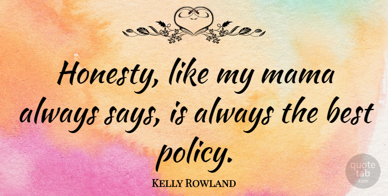 Kelly Rowland Quote About Honesty, Mama, Policy: Honesty Like My Mama Always...